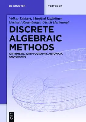 Metode algebrice discrete: Aritmetică, criptografie, automate și grupuri - Discrete Algebraic Methods: Arithmetic, Cryptography, Automata and Groups
