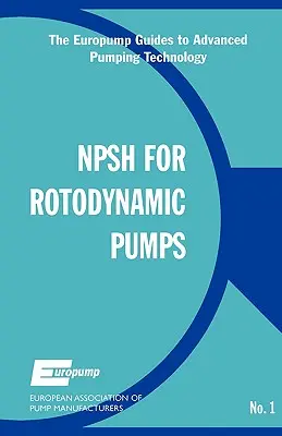 Înălțimea netă pozitivă de aspirație pentru pompele rotodinamice: Un ghid de referință - Net Positive Suction Head for Rotodynamic Pumps: A Reference Guide