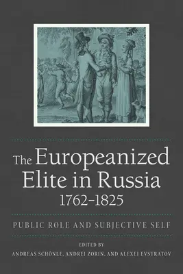 Elita europenizată în Rusia, 1762-1825 - The Europeanized Elite in Russia, 1762-1825