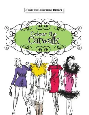 Carte de colorat cu adevărat COOL 4: Colour The Catwalk - Really COOL Colouring Book 4: Colour The Catwalk