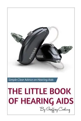 The Little Book of Hearing Aids 2019: Singura carte despre aparate auditive de care veți avea nevoie vreodată - The Little Book of Hearing Aids 2019: The Only Hearing Aid Book You'll Ever Need