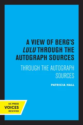 O privire asupra Lulu lui Berg: Prin intermediul surselor autografe - A View of Berg's Lulu: Through the Autograph Sources