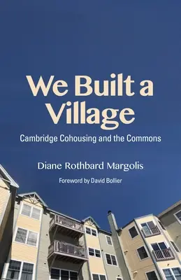 Am construit un sat: Cohousing și bunurile comune - We Built a Village: Cohousing and the Commons