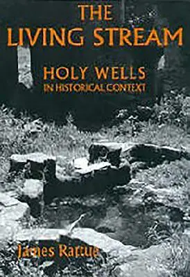 Pârâul viu: fântânile sfinte în context istoric (The Living Stream: Holy Wells in Historical Context) - The Living Stream: Holy Wells in Historical Context