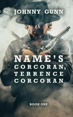 Numele este Corcoran, Terrence Corcoran: Un western de Terrence Corcoran - Name's Corcoran, Terrence Corcoran: A Terrence Corcoran Western
