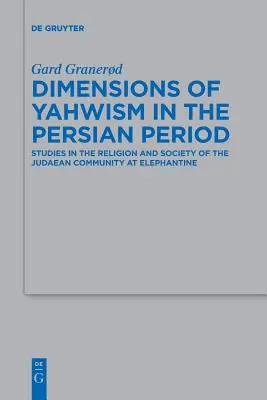 Dimensiuni ale yahwismului în perioada persană: Studii privind religia și societatea comunității iudaice de la Elefantina - Dimensions of Yahwism in the Persian Period: Studies in the Religion and Society of the Judaean Community at Elephantine