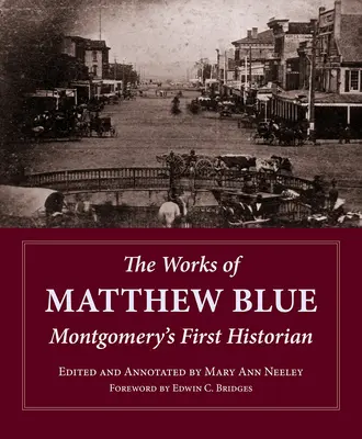 Lucrările lui Matthew Blue: Primul istoric al orașului Montgomery - The Works of Matthew Blue: Montgomery's First Historian