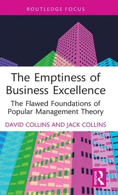 Goliciunea excelenței în afaceri: Fundamentele greșite ale teoriei populare a managementului - The Emptiness of Business Excellence: The Flawed Foundations of Popular Management Theory