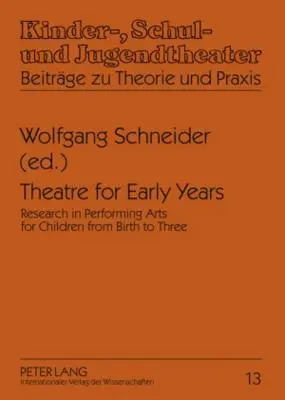 Teatru pentru primii ani: Cercetare în artele spectacolului pentru copii de la naștere până la trei ani - Theatre for Early Years: Research in Performing Arts for Children from Birth to Three