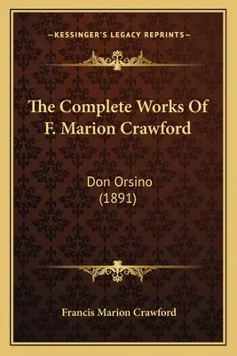 Operele complete ale lui F. Marion Crawford: Don Orsino (1891) - The Complete Works Of F. Marion Crawford: Don Orsino (1891)