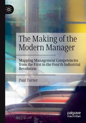 The Making of the Modern Manager: Cartografierea competențelor de management de la prima la a patra revoluție industrială - The Making of the Modern Manager: Mapping Management Competencies from the First to the Fourth Industrial Revolution