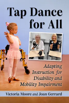 Tap Dance pentru toți: Adaptarea instrucțiunilor pentru dizabilități și deficiențe de mobilitate - Tap Dance for All: Adapting Instruction for Disability and Mobility Impairment