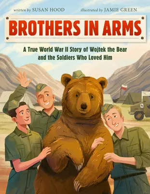 Frați de arme: O poveste adevărată din Al Doilea Război Mondial despre Wojtek Ursul și soldații care l-au iubit - Brothers in Arms: A True World War II Story of Wojtek the Bear and the Soldiers Who Loved Him