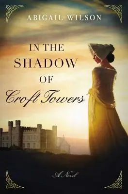 În umbra lui Croft Towers: A Regency Romance - In the Shadow of Croft Towers: A Regency Romance