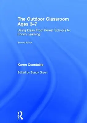 Sala de clasă în aer liber de la vârsta de 3-7 ani: Utilizarea ideilor din școlile forestiere pentru îmbogățirea învățării - The Outdoor Classroom Ages 3-7: Using Ideas from Forest Schools to Enrich Learning