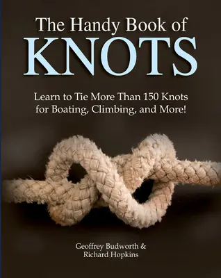 Cartea practică a nodurilor: Learn to Tie More Than 150 Knots for Boating, Climbing, and More! - The Handy Book of Knots: Learn to Tie More Than 150 Knots for Boating, Climbing, and More!