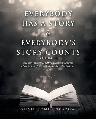 Everybody Has a Story & Everybody's Story Counts: One Man's Journey to Better Understand Who He Is, Where He Comes From, and Why He Does What He Does.