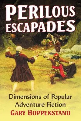 Escapade Periculoase: Dimensiuni ale ficțiunii populare de aventură - Perilous Escapades: Dimensions of Popular Adventure Fiction