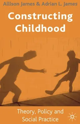 Construirea copilăriei: Teorie, politică și practică socială - Constructing Childhood: Theory, Policy and Social Practice