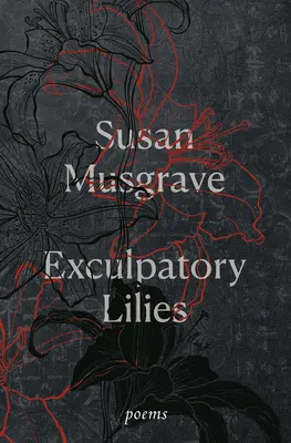 Crinii exculpați: Poezii - Exculpatory Lilies: Poems