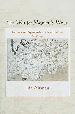 Războiul pentru vestul Mexicului: Indieni și spanioli în Noua Galice, 1524-1550 - The War for Mexico's West: Indians and Spaniards in New Galicia, 1524-1550