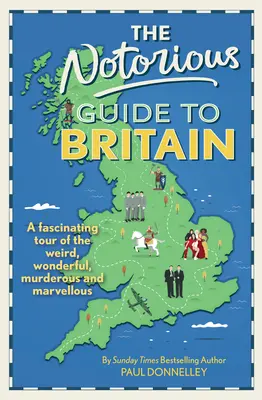 Notorious Guide to Britain - Un tur fascinant al lucrurilor ciudate, minunate, criminale și minunate - Notorious Guide to Britain - A fascinating tour of the weird, wonderful, murderous and marvellous