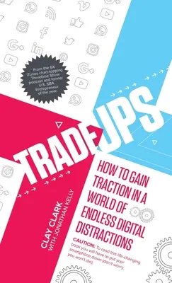 Trade-Ups: Cum să câștigi tracțiune într-o lume a distracțiilor digitale nesfârșite - Trade-Ups: How to Gain Traction in a World of Endless Digital Distractions