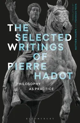 Scrieri selectate de Pierre Hadot: Filosofia ca practică - The Selected Writings of Pierre Hadot: Philosophy as Practice