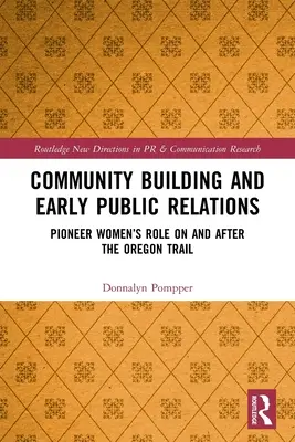Construirea comunității și relațiile publice timpurii: Rolul femeilor pioniere pe și după Oregon Trail - Community Building and Early Public Relations: Pioneer Women's Role on and After the Oregon Trail