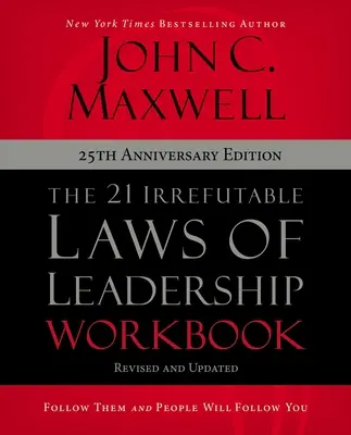 Cele 21 de legi irefutabile ale leadershipului Carte de lucru Ediția aniversară 25: Urmează-le și oamenii te vor urma - The 21 Irrefutable Laws of Leadership Workbook 25th Anniversary Edition: Follow Them and People Will Follow You