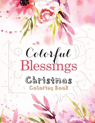 Colorful Blessings Christmas Carte de colorat de Crăciun: Guided Color by Number Carte de colorat, O carte de colorat creștină alternativă la cardul cadou, religioasă creștină - Colorful Blessings Christmas Coloring Book: Guided Color by Number Coloring book, A Christian Coloring Book gift card alternative, Christian Religious