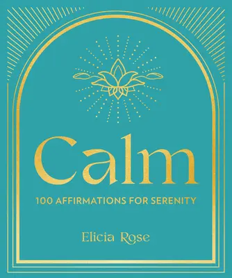 Calm: 100 de afirmații pentru seninătate - Calm: 100 Affirmations for Serenity
