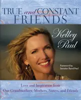 Prieteni adevărați și constanți: Dragoste și inspirație de la bunicile, mamele și prietenele noastre - True and Constant Friends: Love and Inspiration from Our Grandmothers, Mothers, and Friends