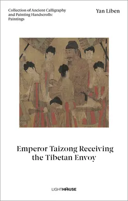 Yan Liben: Împăratul Taizong îl primește pe trimisul tibetan: Colecție de caligrafie și pictură veche Handscrolls: Picturi - Yan Liben: Emperor Taizong Receiving the Tibetan Envoy: Collection of Ancient Calligraphy and Painting Handscrolls: Paintings