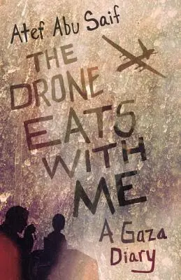 Drona mănâncă cu mine: Un jurnal din Gaza - The Drone Eats with Me: A Gaza Diary
