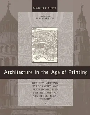 Arhitectura în epoca tiparului: Oralitate, scriere, tipografie și imagini tipărite în istoria teoriei arhitecturii - Architecture in the Age of Printing: Orality, Writing, Typography, and Printed Images in the History of Architectural Theory