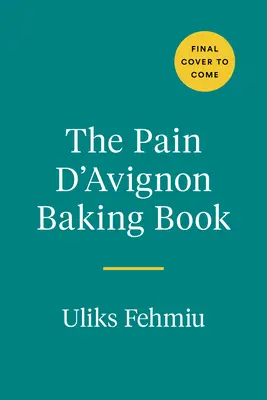 The Pain d'Avignon Baking Book: Un război, o brutărie improbabilă și un curs de masterat în pâine - The Pain d'Avignon Baking Book: A War, an Unlikely Bakery, and a Master Class in Bread