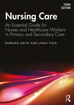 Nursing Care - An Essential Guide for Nurses and Healthcare Workers in Primary and Secondary Care