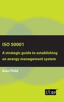 ISO 50001: Un ghid strategic pentru stabilirea unui sistem de management al energiei - ISO 50001: A strategic guide to establishing an energy management system
