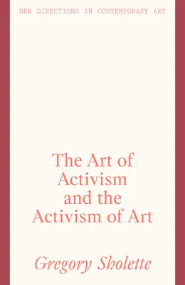 Arta activismului și activismul artei (The Art of Activism and the Activism of Art) - The Art of Activism and the Activism of Art