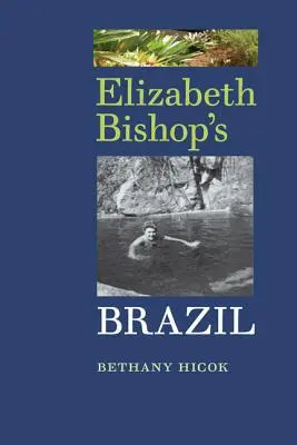 Brazilia lui Elizabeth Bishop - Elizabeth Bishop's Brazil