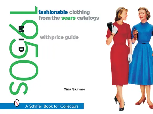 Îmbrăcăminte la modă din cataloagele Sears: Mid 1950s: Mid 1950s - Fashionable Clothing from the Sears Catalogs: Mid 1950s: Mid 1950s