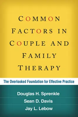 Factorii comuni în terapia de cuplu și de familie: Fundamentul ignorat pentru o practică eficientă - Common Factors in Couple and Family Therapy: The Overlooked Foundation for Effective Practice