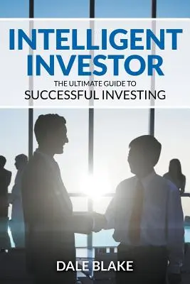 Investitorul inteligent: Ghidul suprem pentru investiții de succes - Intelligent Investor: The Ultimate Guide to Successful Investing