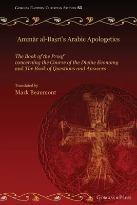Apologetica arabă a lui ʿAmmār al-Baṣrī: Cartea dovezilor privind cursul economiei divine și Cartea întrebărilor (The Book of the Proof concerning the Course of the Divine Economy and The Book of Questions) - ʿAmmār al-Baṣrī's Arabic Apologetics: The Book of the Proof concerning the Course of the Divine Economy and The Book of Questions