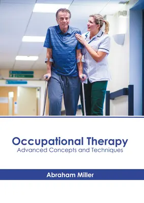 Terapia ocupațională: Concepte și tehnici avansate - Occupational Therapy: Advanced Concepts and Techniques