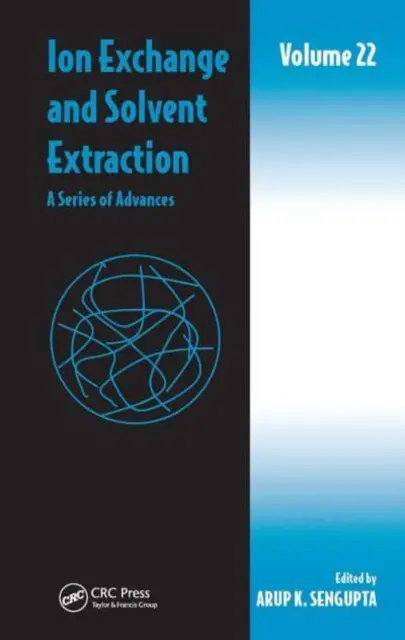 Ion Exchange and Solvent Extraction: O serie de progrese, volumul 22 - Ion Exchange and Solvent Extraction: A Series of Advances, Volume 22