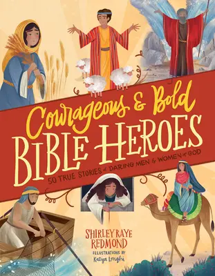 Eroi biblici curajoși și îndrăzneți: 50 de povești adevărate ale unor bărbați și femei îndrăzneți ai lui Dumnezeu - Courageous and Bold Bible Heroes: 50 True Stories of Daring Men and Women of God