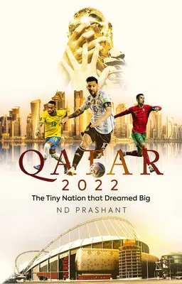 Qatar 2022: Mica națiune care a visat mare - Qatar 2022: The Tiny Nation That Dreamed Big