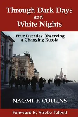 Prin zile întunecate și nopți albe: Patru decenii de observare a unei Rusii în schimbare - Through Dark Days and White Nights: Four Decades Observing a Changing Russia